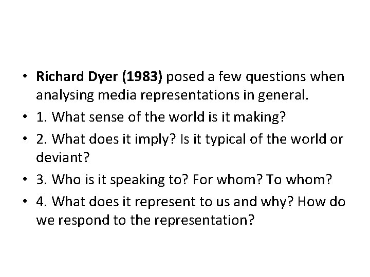  • Richard Dyer (1983) posed a few questions when analysing media representations in