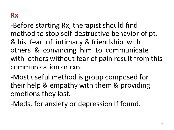 Rx -Before starting Rx, therapist should find method to stop self-destructive behavior of pt.