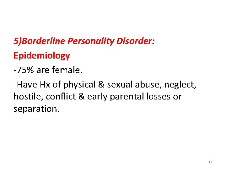 5)Borderline Personality Disorder: Epidemiology -75% are female. -Have Hx of physical & sexual abuse,