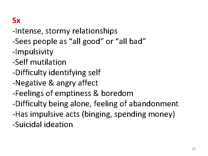 Sx -Intense, stormy relationships -Sees people as “all good” or “all bad” -Impulsivity -Self