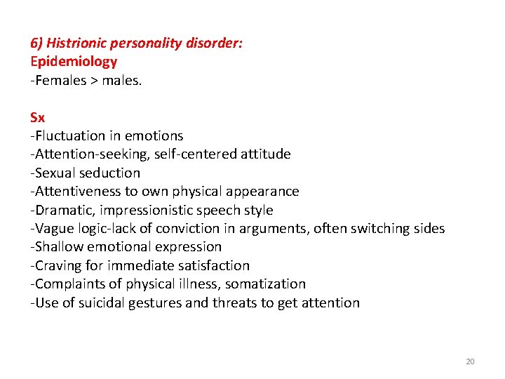 6) Histrionic personality disorder: Epidemiology -Females > males. Sx -Fluctuation in emotions -Attention-seeking, self-centered