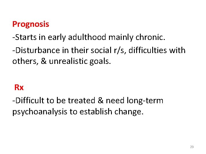 Prognosis -Starts in early adulthood mainly chronic. -Disturbance in their social r/s, difficulties with