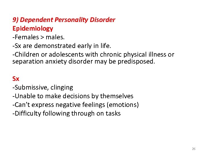 9) Dependent Personality Disorder Epidemiology -Females > males. -Sx are demonstrated early in life.