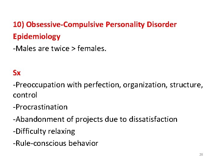 10) Obsessive-Compulsive Personality Disorder Epidemiology -Males are twice > females. Sx -Preoccupation with perfection,