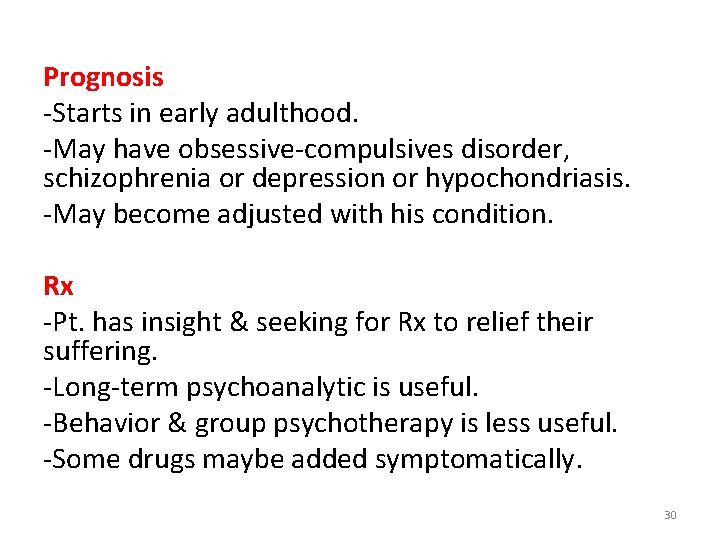 Prognosis -Starts in early adulthood. -May have obsessive-compulsives disorder, schizophrenia or depression or hypochondriasis.