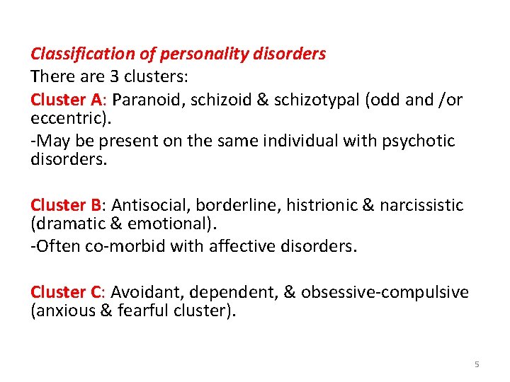 Classification of personality disorders There are 3 clusters: Cluster A: Paranoid, schizoid & schizotypal