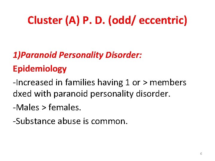 Cluster (A) P. D. (odd/ eccentric) 1)Paranoid Personality Disorder: Epidemiology -Increased in families having
