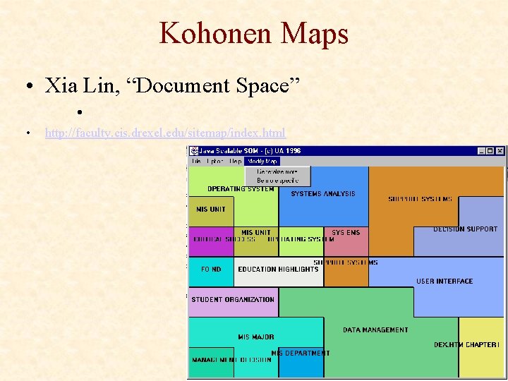 Kohonen Maps • Xia Lin, “Document Space” • • http: //faculty. cis. drexel. edu/sitemap/index.