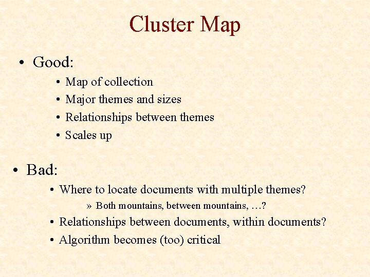 Cluster Map • Good: • • Map of collection Major themes and sizes Relationships