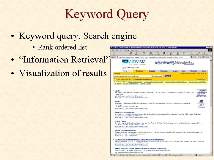 Keyword Query • Keyword query, Search engine • Rank ordered list • “Information Retrieval”