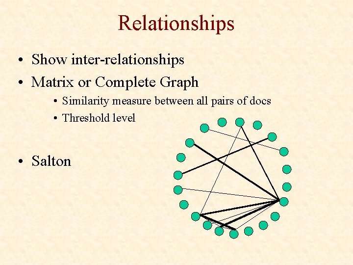 Relationships • Show inter-relationships • Matrix or Complete Graph • Similarity measure between all