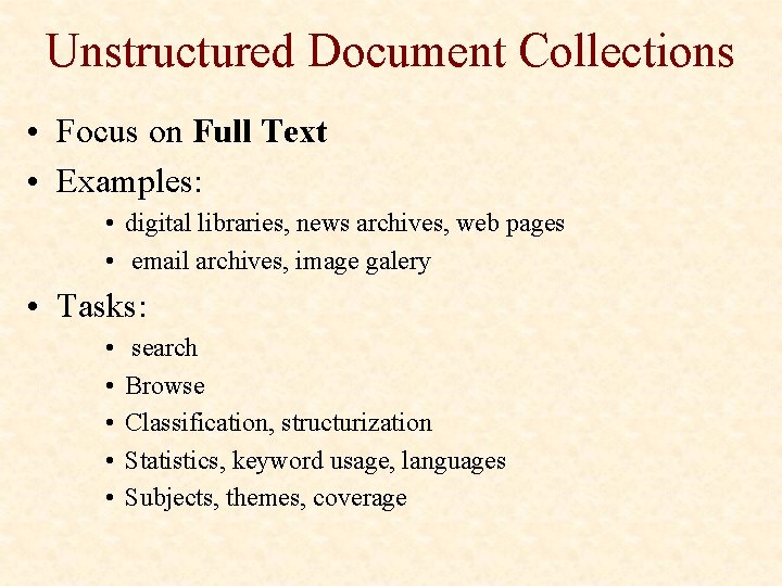 Unstructured Document Collections • Focus on Full Text • Examples: • digital libraries, news