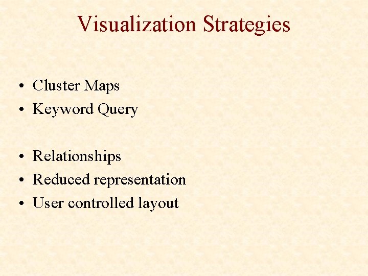 Visualization Strategies • Cluster Maps • Keyword Query • Relationships • Reduced representation •