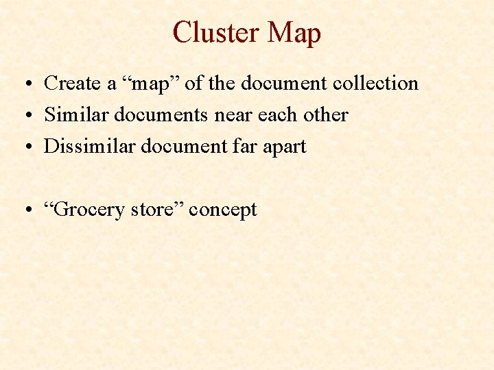 Cluster Map • Create a “map” of the document collection • Similar documents near