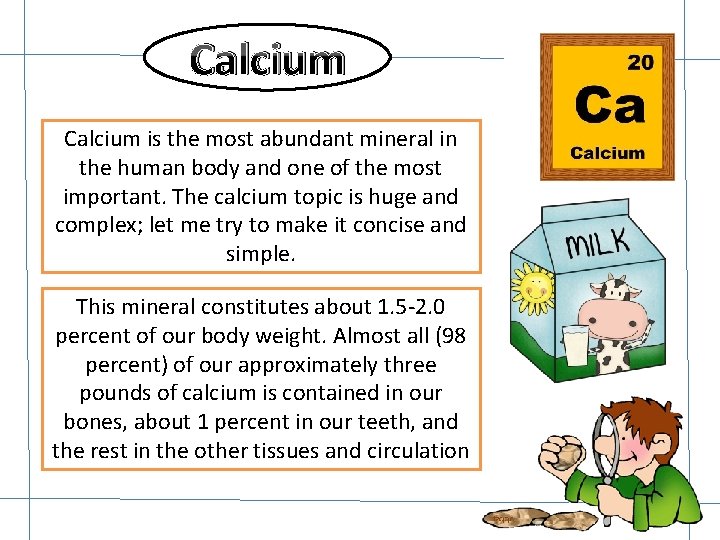 Calcium is the most abundant mineral in the human body and one of the