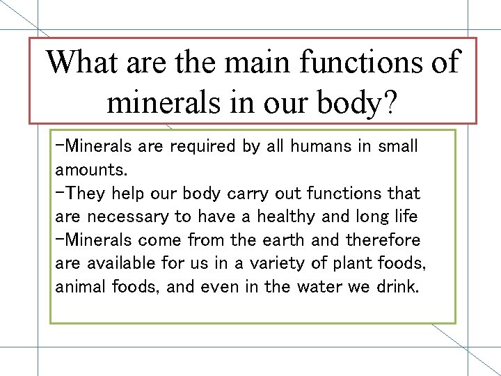 What are the main functions of minerals in our body? -Minerals are required by