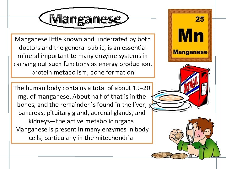 Manganese little known and underrated by both doctors and the general public, is an