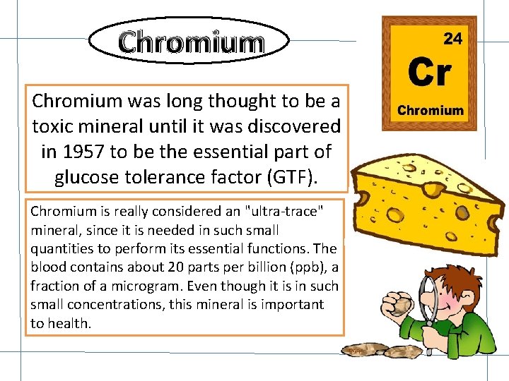 Chromium was long thought to be a toxic mineral until it was discovered in