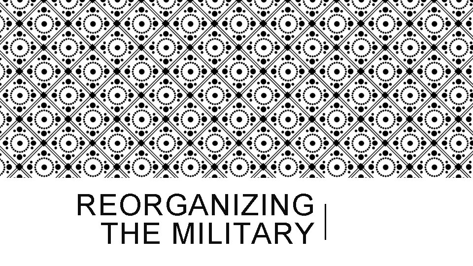 REORGANIZING THE MILITARY 