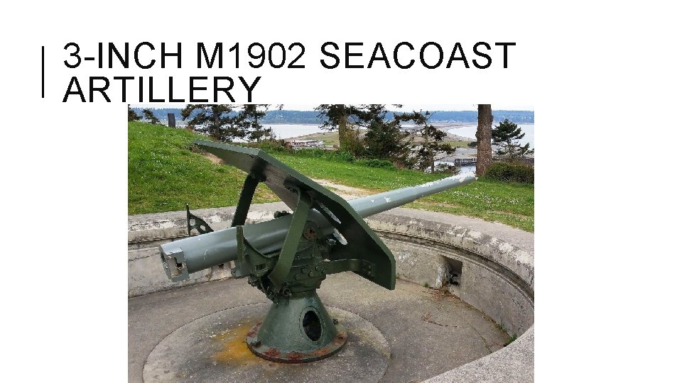 3 -INCH M 1902 SEACOAST ARTILLERY 