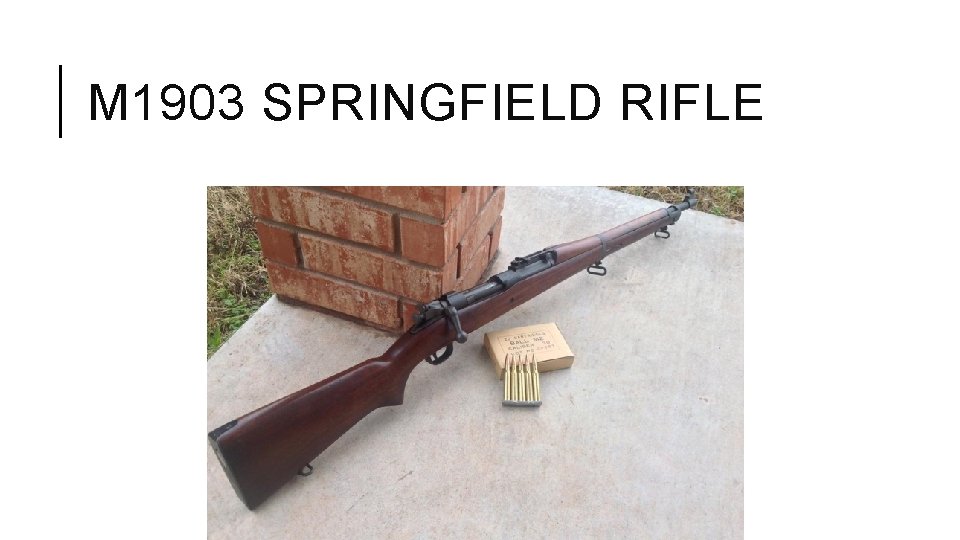 M 1903 SPRINGFIELD RIFLE 