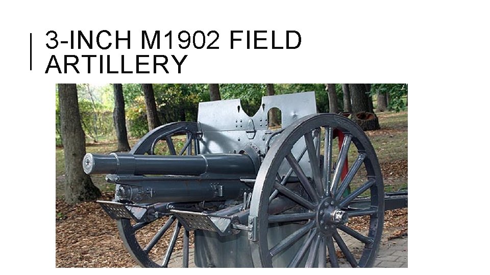 3 -INCH M 1902 FIELD ARTILLERY 