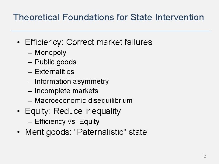 Theoretical Foundations for State Intervention • Efficiency: Correct market failures – – – Monopoly