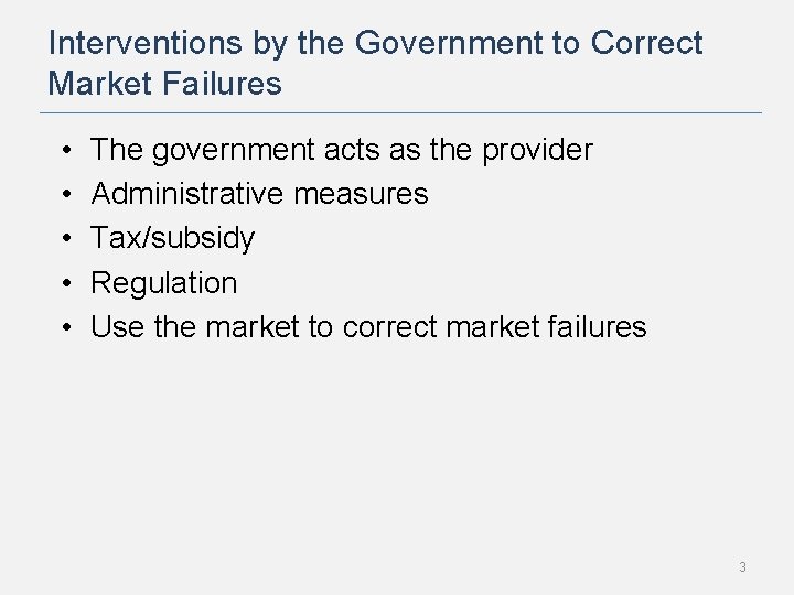 Interventions by the Government to Correct Market Failures • • • The government acts