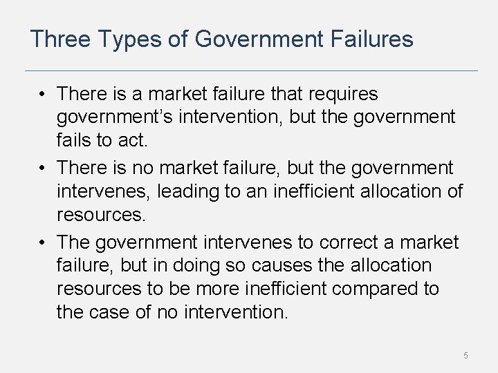 Three Types of Government Failures • There is a market failure that requires government’s