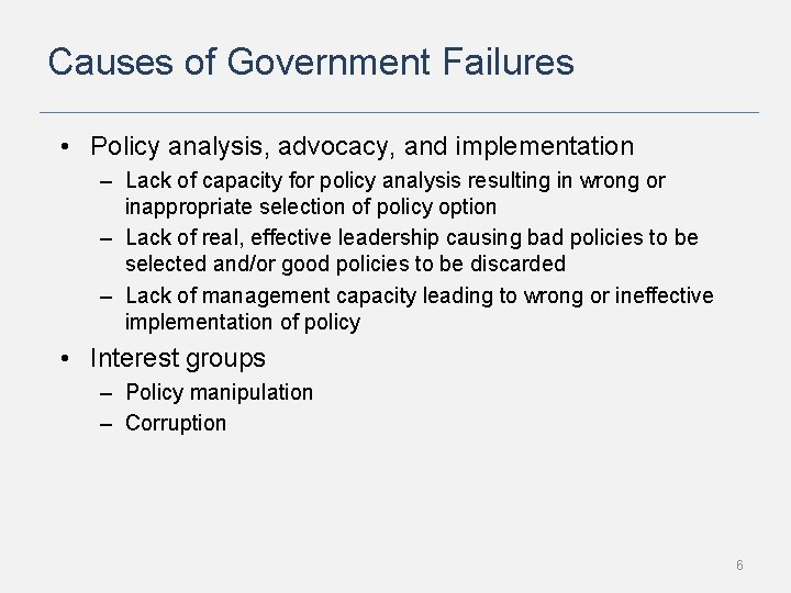 Causes of Government Failures • Policy analysis, advocacy, and implementation – Lack of capacity