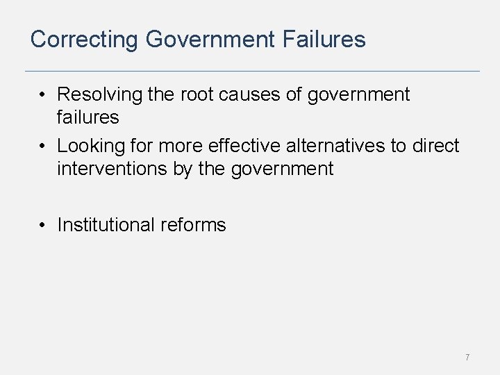 Correcting Government Failures • Resolving the root causes of government failures • Looking for