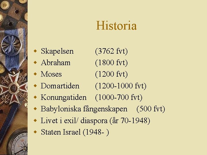 Historia w w w w Skapelsen (3762 fvt) Abraham (1800 fvt) Moses (1200 fvt)