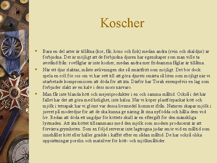 Koscher w w w Bara en del arter är tillåtna (kor, får, höns och