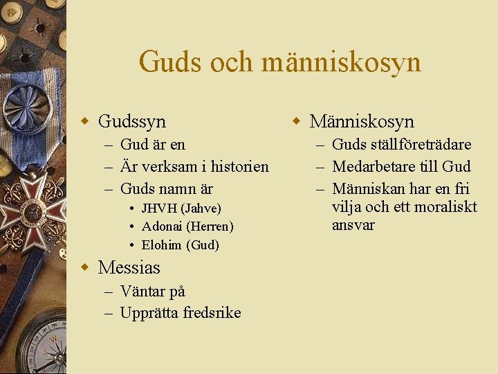 Guds och människosyn w Gudssyn – Gud är en – Är verksam i historien