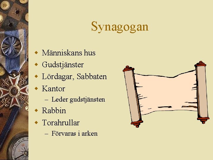 Synagogan w w Människans hus Gudstjänster Lördagar, Sabbaten Kantor – Leder gudstjänsten w Rabbin