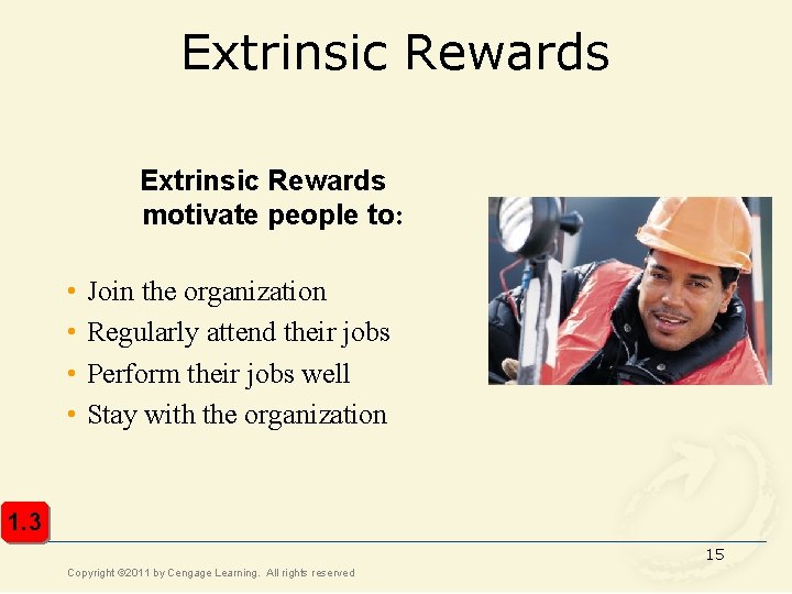 Extrinsic Rewards motivate people to: • • Join the organization Regularly attend their jobs