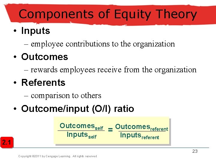 Components of Equity Theory • Inputs – employee contributions to the organization • Outcomes