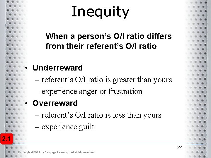 Inequity When a person’s O/I ratio differs from their referent’s O/I ratio • Underreward