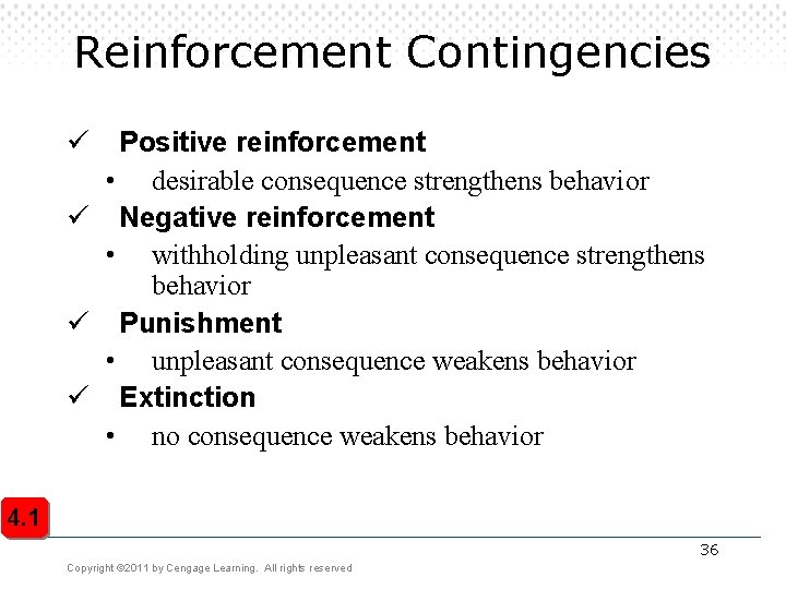 Reinforcement Contingencies ü Positive reinforcement • desirable consequence strengthens behavior ü Negative reinforcement •