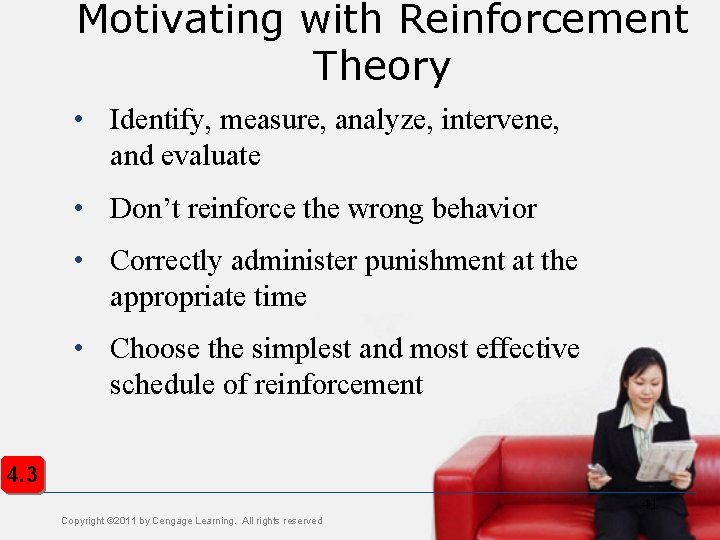 Motivating with Reinforcement Theory • Identify, measure, analyze, intervene, and evaluate • Don’t reinforce
