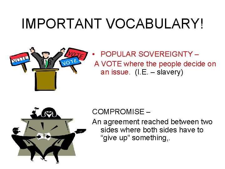 IMPORTANT VOCABULARY! • POPULAR SOVEREIGNTY – A VOTE where the people decide on an