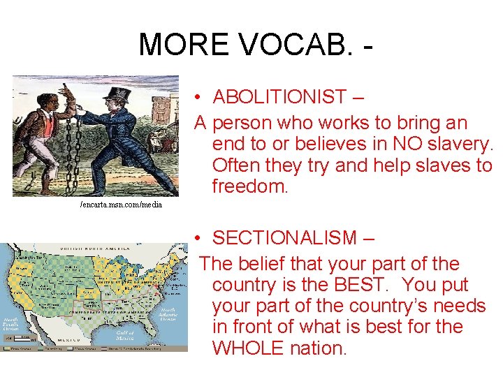 MORE VOCAB. • ABOLITIONIST – A person who works to bring an end to