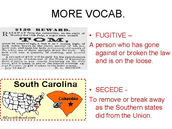 MORE VOCAB. • FUGITIVE – A person who has gone against or broken the