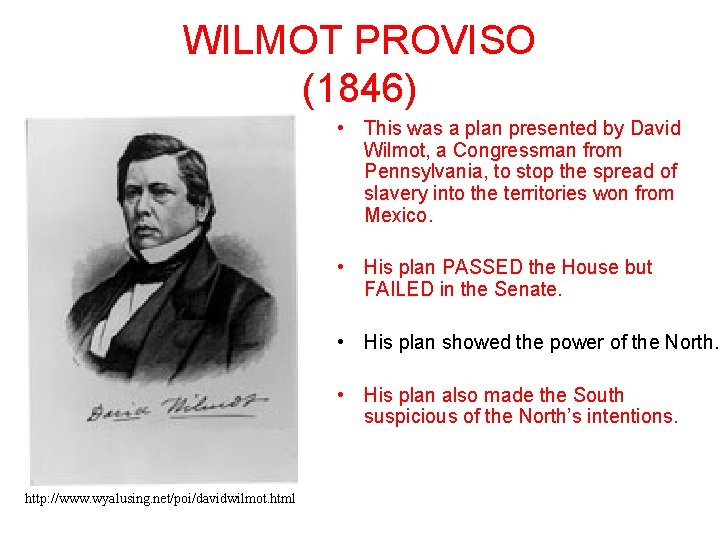 WILMOT PROVISO (1846) • This was a plan presented by David Wilmot, a Congressman