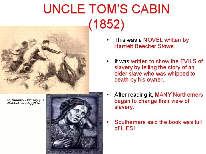 UNCLE TOM’S CABIN (1852) • This was a NOVEL written by Harriett Beecher Stowe.