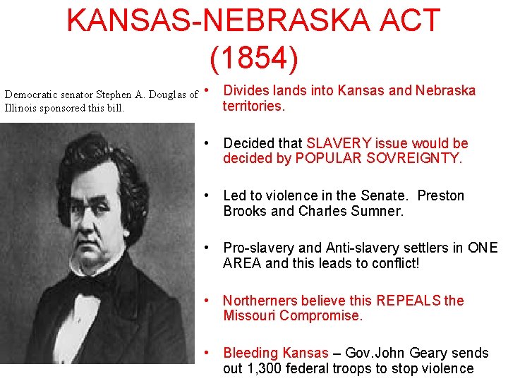 KANSAS-NEBRASKA ACT (1854) Democratic senator Stephen A. Douglas of Illinois sponsored this bill. •