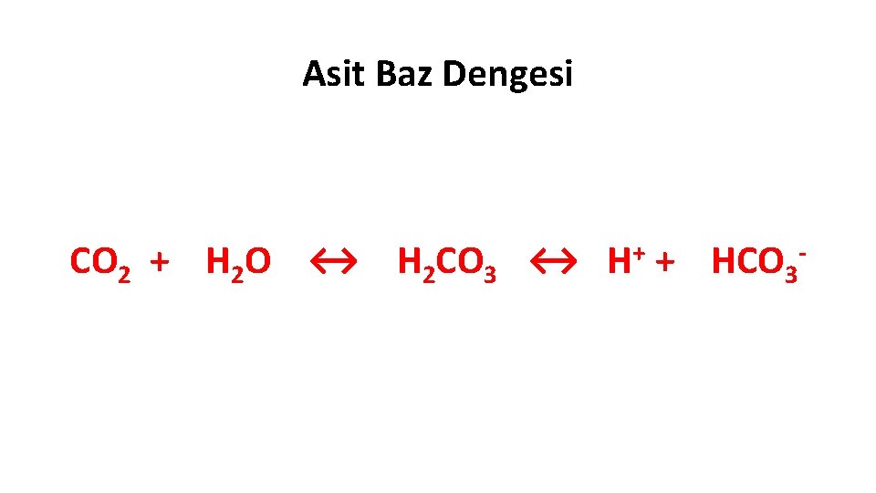 Asit Baz Dengesi CO 2 + H 2 O ↔ H 2 CO 3