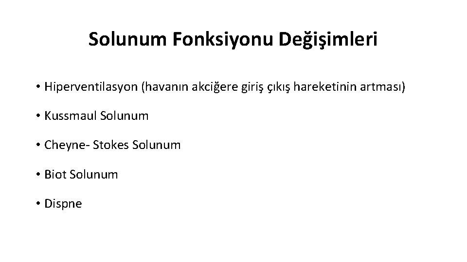 Solunum Fonksiyonu Değişimleri • Hiperventilasyon (havanın akciğere giriş çıkış hareketinin artması) • Kussmaul Solunum