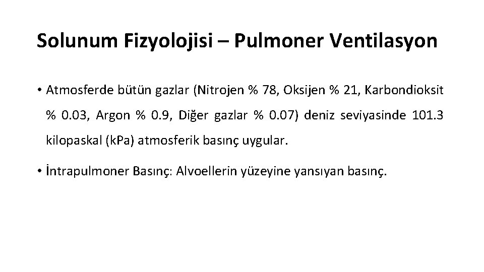 Solunum Fizyolojisi – Pulmoner Ventilasyon • Atmosferde bütün gazlar (Nitrojen % 78, Oksijen %