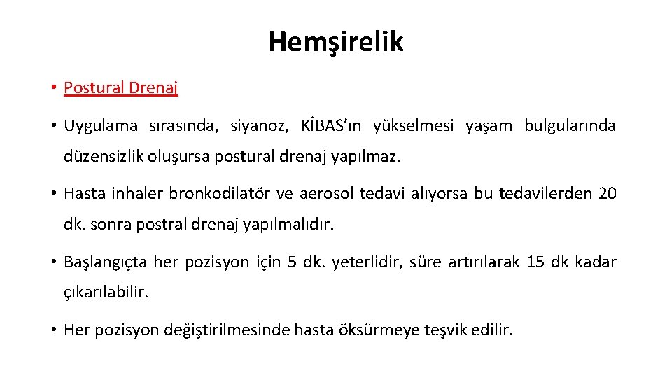 Hemşirelik • Postural Drenaj • Uygulama sırasında, siyanoz, KİBAS’ın yükselmesi yaşam bulgularında düzensizlik oluşursa